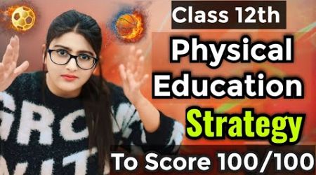 Class 12th PHYSICAL EDUCATION Strategy To Score 100/100