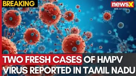 2 Fresh Cases of HMPV Virus in Tamil Nadu | Govt Confirms Stable Condition of HMPV Patients | NewsX