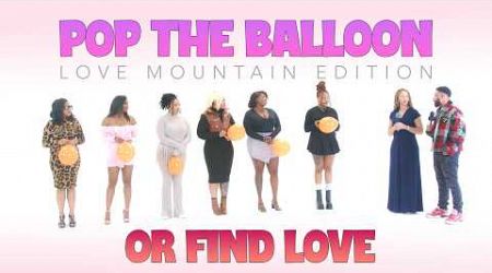 Pop The Balloon or Find Love: Love Mountain Edition (Episode 07)