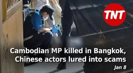 Former Cambodian MP killed in Bangkok, Chinese actors lured into scams - Jan 8