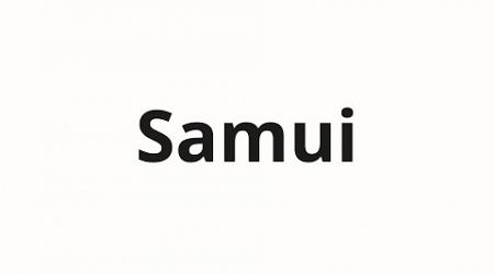 How to pronounce Samui