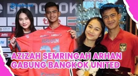 Pratama Arhan Gabung Bangkok United, Azizah Salsha Senyum Semringah