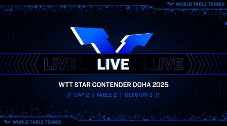 LIVE! | T2 | Day 2 | WTT Star Contender Doha 2025 | Session 2