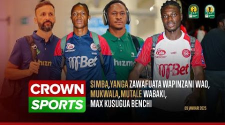 LIVE CROWN SPORTS: SIMBA,YANGA ZAWAFUATA WAPINZANI WAO/ MUKWALA,MUTALE WABAKI/ MAX KUSUGUA BENCHI