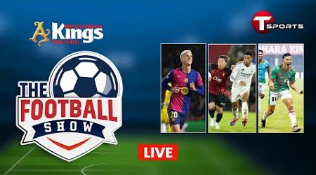 Live | The Football Show | Talk Show | Football | Football Analyst | T Sports