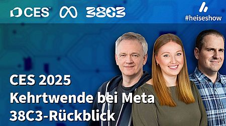 #heiseshow: CES 2025, Meta-Kehrtwende, 38C3