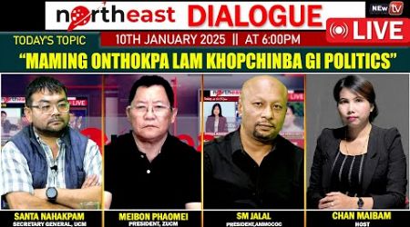 &quot;Maming onthokpa Lam khopchinba gi politics&quot; ON NORTHEAST DAILOUGE 10|01|2025 [LIVE]