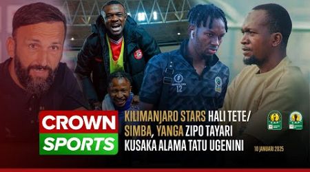 LIVE CROWN SPORTS: KILIMANJARO STARS HALI TETE/ SIMBA, YANGA ZIPO TAYARI KUSAKA ALAMA TATU UGENINI