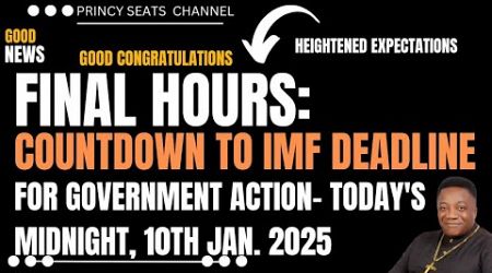 FINAL HOURS: COUNTDOWN TO IMF DEADLINE FOR GOVERNMENT ACTION- TODAY&#39;S MIDNIGHT, 10th JANUARY, 2025