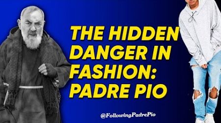 Padre Pio’s Bold Stand Against Dangerous Fashion Trends