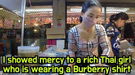 I showed mercy to a rich Thai girl wearing a Burberry shirt