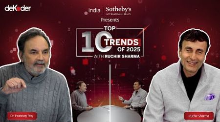 Top 10 Trends of 2025 with Ruchir Sharma &amp; Prannoy Roy | India Sotheby’s International Realty