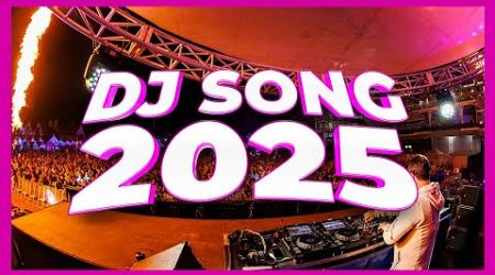 DJ SONG 2025 - Mashups &amp; Remixes of Popular Songs 2025 | DJ Songs Club Music Disco DJ Remix Mix 2024