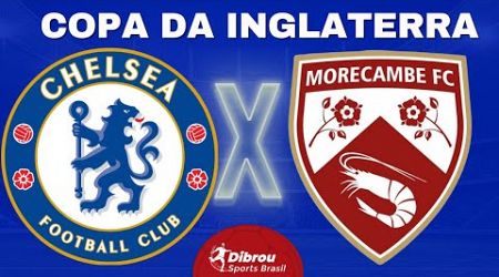 CHELSEA X MORECAMBE AO VIVO COPA DA INGLATERRA DIRETO DO ESTÁDIO | 3ª FASE - NARRAÇÃO