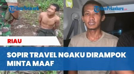 Update Sopir Travel Dirampok di Pelalawan, Beredar Video Korban Minta Maaf, Mengaku Cuma Rekayasa