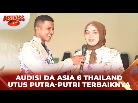 Audisi DA Asia 6 Thailand Siap Utus Putra-Putri Terbaiknya | Best Kiss
