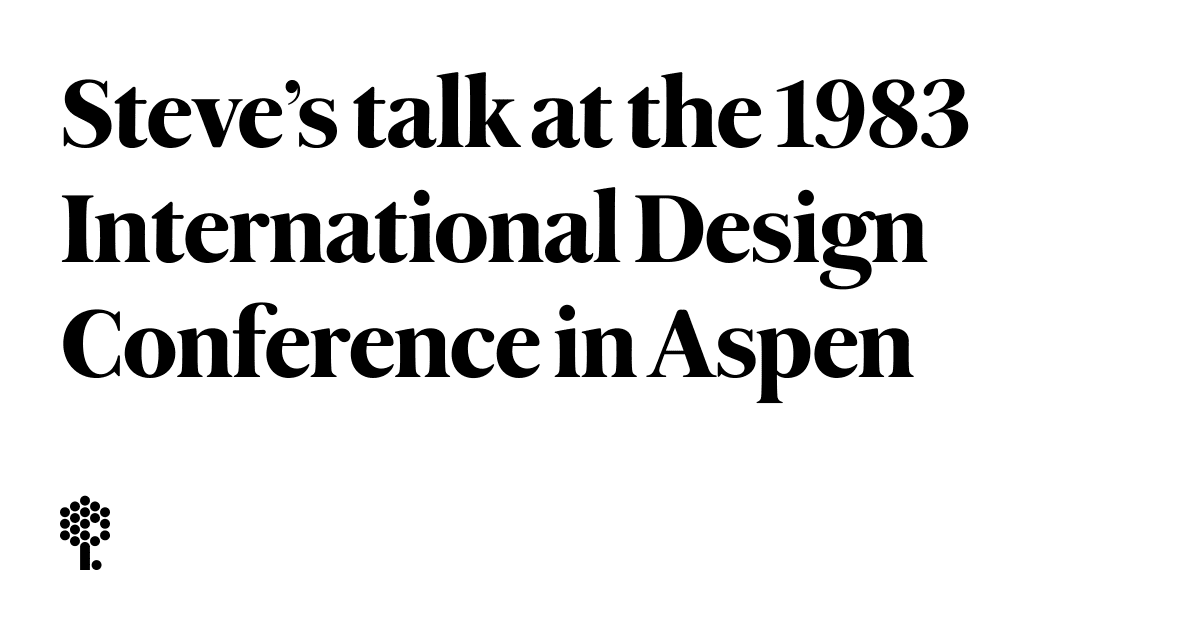 ‘Objects of Our Life’ — Steve Jobs at the 1983 International Design Conference in Aspen