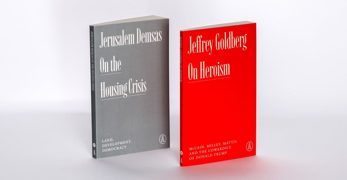 New releases from Atlantic Editions: On Heroism, by Jeffrey Goldberg, and On the Housing Crisis, by Jerusalem Demsas